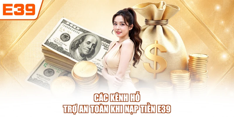 Các kênh hỗ trợ an toàn khi nạp tiền E39