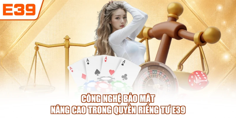 Công nghệ bảo mật nâng cao trong quyền riêng tư E39