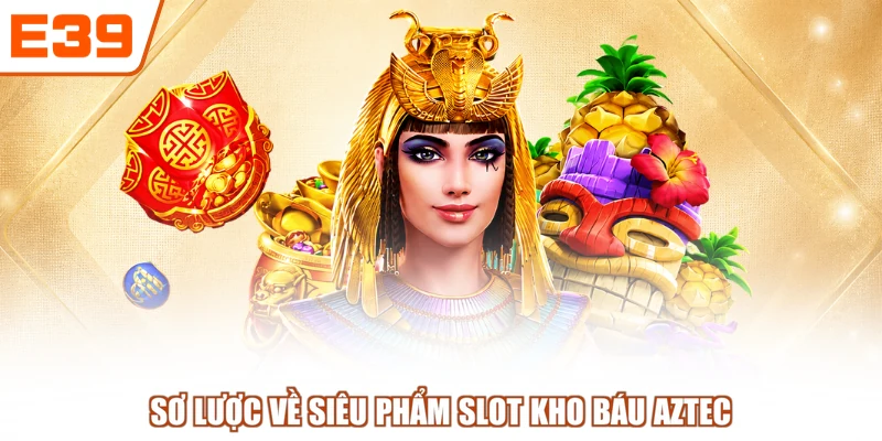 Sơ lược về siêu phẩm slot Kho Báu Aztec